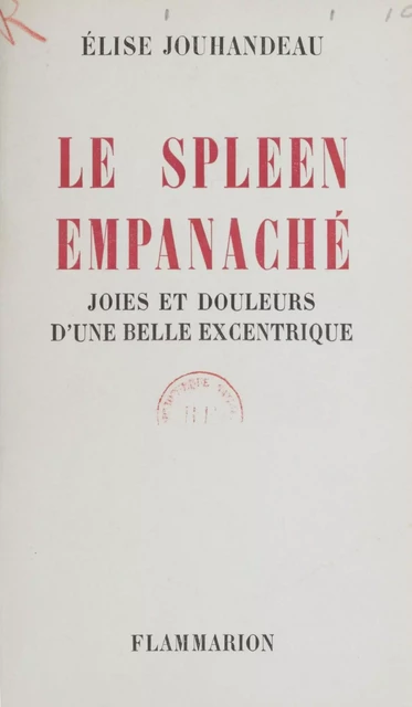 Joies et douleurs d'une belle excentrique (3) - Élise Jouhandeau - Flammarion (réédition numérique FeniXX)