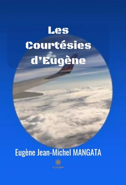 Les Courtésies d’Eugène - Eugène Jean-Michel MANGATA - Le Lys Bleu Éditions