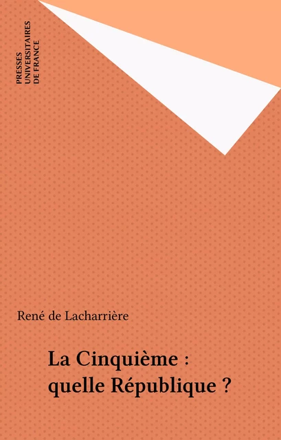 La Cinquième : quelle République ? - René de Lacharrière - Presses universitaires de France (réédition numérique FeniXX)