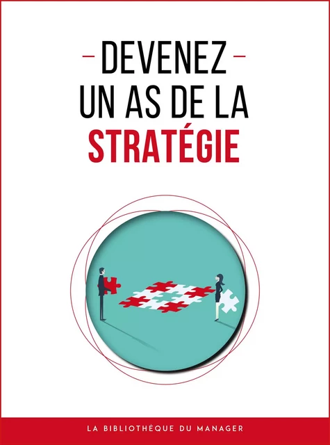 Devenez un as de la stratégie -  Collectif - La bibliothèque du manager