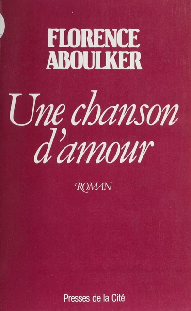 Une chanson d'amour - Florence Aboulker - Presses de la Cité (réédition numérique FeniXX)