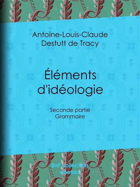 Éléments d'idéologie - Antoine-Louis-Claude Destutt de Tracy - BnF collection ebooks