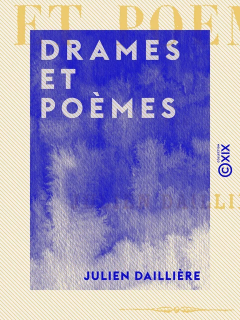 Drames et Poèmes - Julien Daillière - Collection XIX