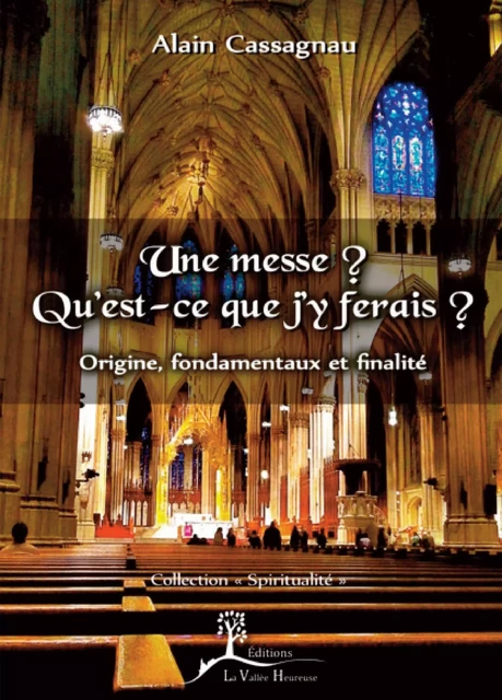 Une messe ? Qu'est-ce que j'y ferais ? - Alain Cassagnau - Éditions La Vallée Heureuse