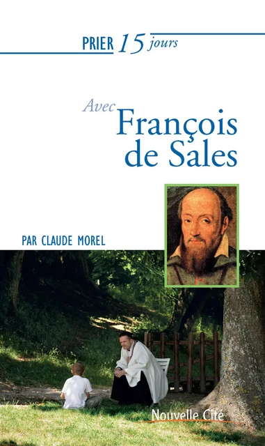 Prier 15 jours avec François de Sales - Claude Morel - Nouvelle Cité