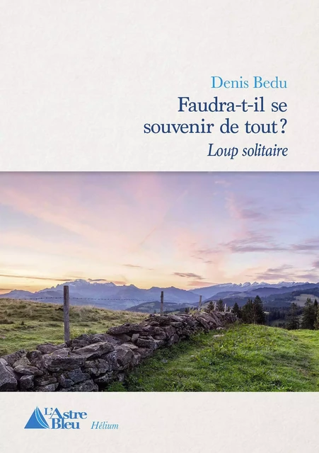 Loup solitaire - tome 1 - Denis Bedu - L'Astre Bleu Editions