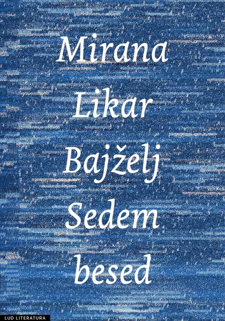 Sedem besed - Mirana Likar Bajželj - LUD Literatura