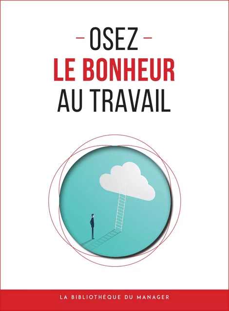 Osez le bonheur au travail -  Collectif - La bibliothèque du manager