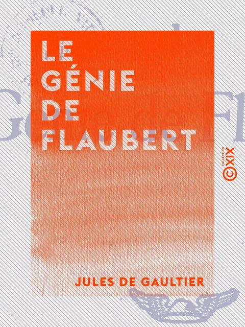 Le Génie de Flaubert - Jules de Gaultier - Collection XIX