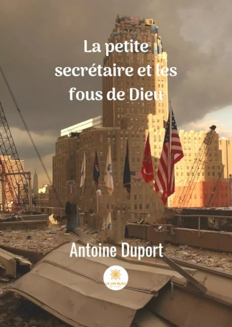 La petite secrétaire et les fous de dieu - Antoine Duport - Le Lys Bleu Éditions