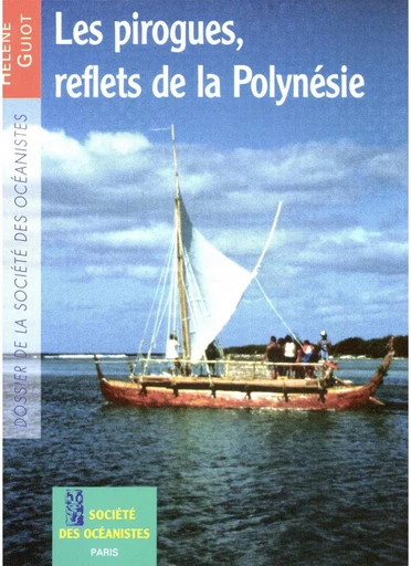 Les pirogues, reflets de la Polynésie - Hélène Guiot - Société des Océanistes