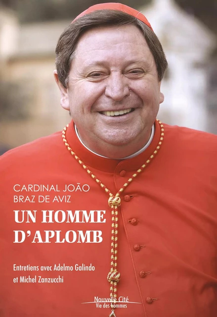 Un homme d'aplomb - João Braz de Aviz, Adelmo Galindo, Michel Zanzucchi - Nouvelle Cité