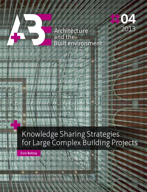 Knowledge Sharing Strategies for Large Complex Building Projects - Esra Bektas - TU Delft