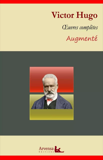 Victor Hugo : Oeuvres complètes et annexes (annotées, illustrées) - Victor Hugo - Arvensa Editions