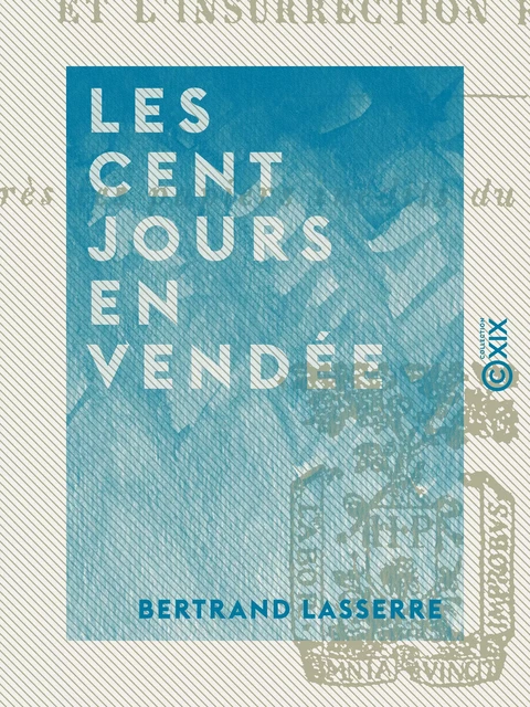 Les Cent Jours en Vendée - Bertrand Lasserre - Collection XIX