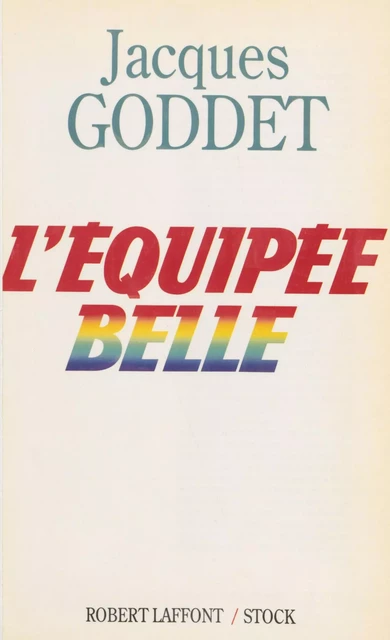 L'équipée belle - Jacques Goddet - Robert Laffont (réédition numérique FeniXX)