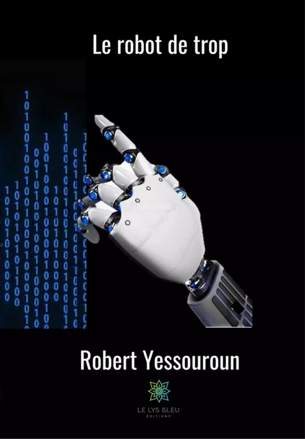 Le robot de trop - Robert Yessouroun - Le Lys Bleu Éditions