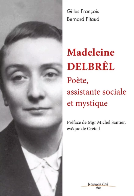 Madeleine Delbrêl, poète, assistante sociale et mystique - Bernard Pitaud, Gilles François - Nouvelle Cité