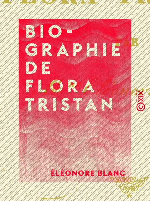 Biographie de Flora Tristan - Éléonore Blanc - Collection XIX