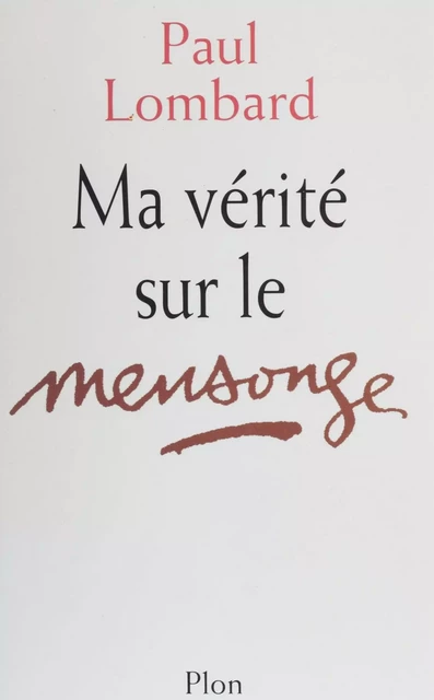 Ma vérité sur le mensonge - Paul Lombard - Plon (réédition numérique FeniXX)