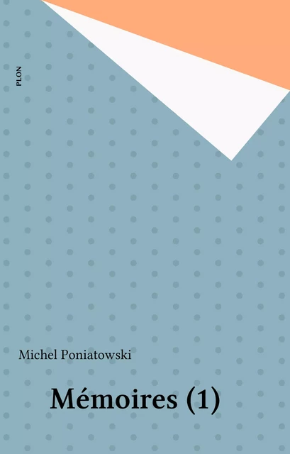 Mémoires (1) - Michel Poniatowski - Plon (réédition numérique FeniXX)