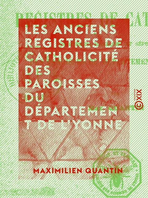 Les Anciens Registres de catholicité des paroisses du département de l'Yonne - Maximilien Quantin - Collection XIX