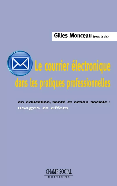 Le courrier électronique dans les pratiques professionnelles - Gilles Monceau - Champ social Editions