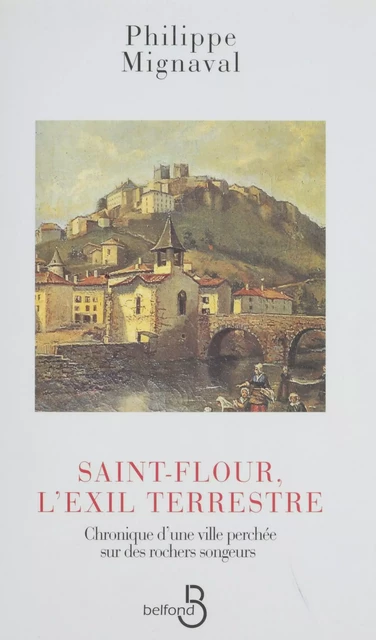 Saint-Flour : l'exil terrestre - Philippe Mignaval - Belfond (réédition numérique FeniXX)