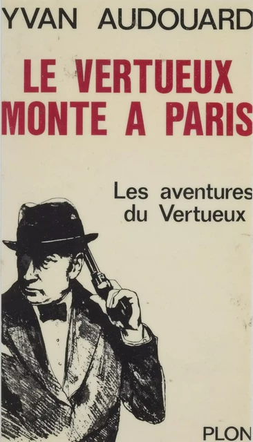 Le Vertueux monte à Paris - Yvan Audouard - Plon (réédition numérique FeniXX)