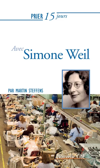 Prier 15 jours avec Simone Weil - Martin Steffens - Nouvelle Cité