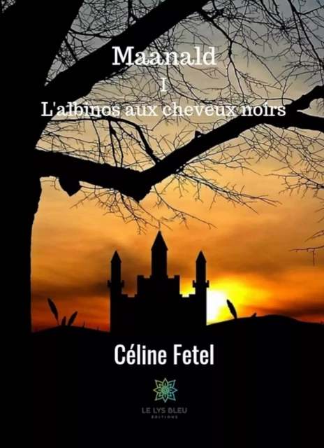 Maanlad - Tome 1 - Céline Fetel - Le Lys Bleu Éditions