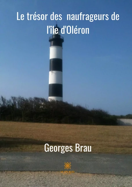 Le trésor des naufrageurs d'Oléron - Georges Brau - Le Lys Bleu Éditions