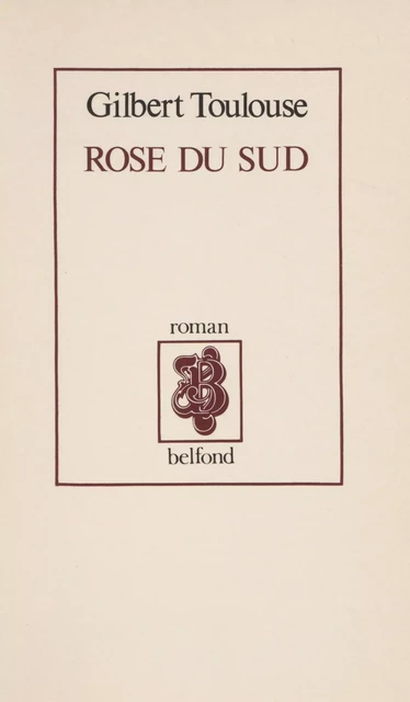 Rose du sud - Gilbert Toulouse - Belfond (réédition numérique FeniXX)