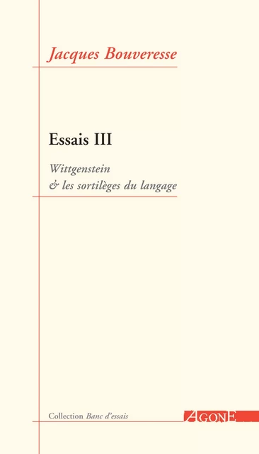 Essais III - Jacques Bouveresse - Agone