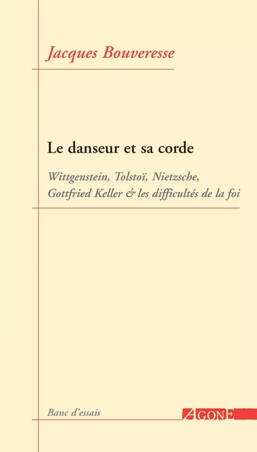 Le Danseur et sa corde - Jacques Bouveresse - Agone