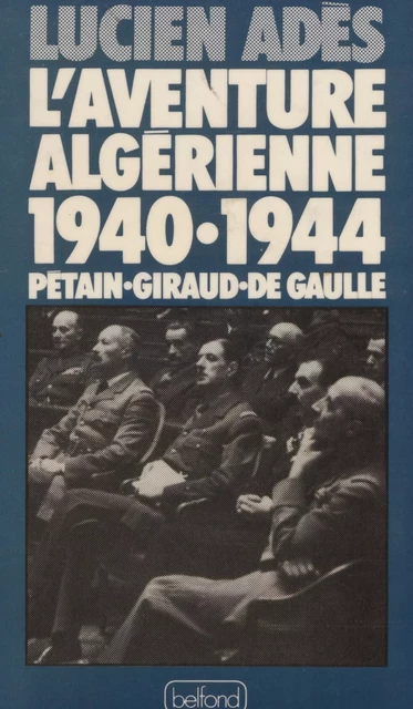 L'Aventure algérienne (1940-1944) - Lucien Adès - Belfond (réédition numérique FeniXX)