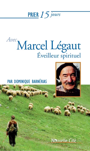 Prier 15 jours avec Marcel Légaut - Dominique Barnérias - Nouvelle Cité