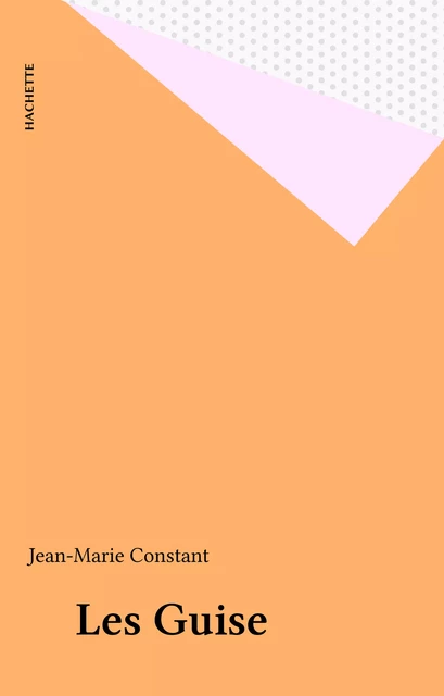 Les Guise - Jean-Marie Constant - Hachette (réédition numérique FeniXX)