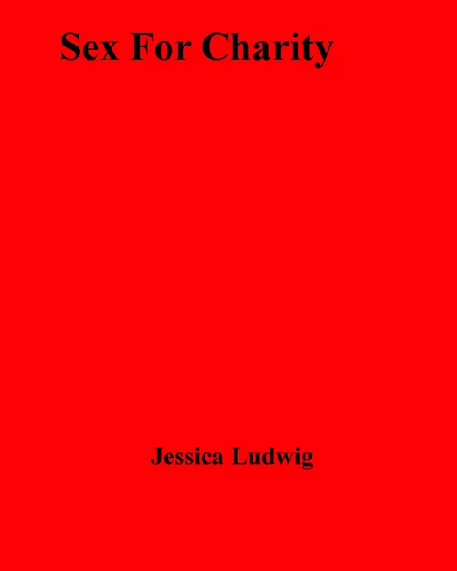 Sex For Charity - Jessica Ludwig - Disruptive Publishing