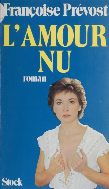 L'Amour nu - Françoise Prévost - Stock (réédition numérique FeniXX)