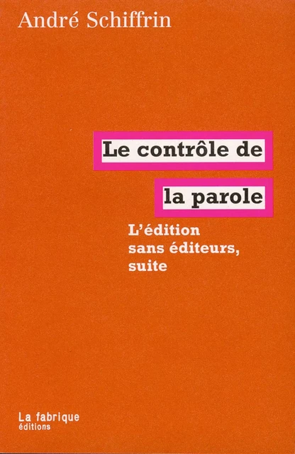 Le contrôle de la parole - André Schiffrin - La fabrique éditions