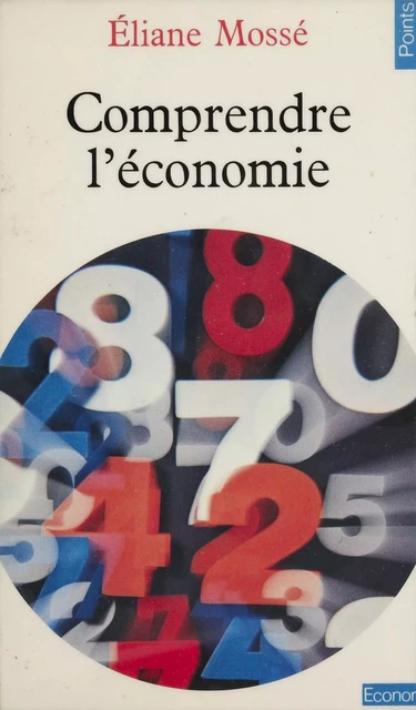 Comprendre l'économie - Éliane Mossé - Seuil (réédition numérique FeniXX)