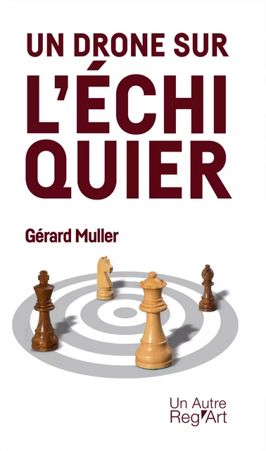 Un drone sur l'échiquier - Gérard Muller - Un Autre Reg'Art éditions