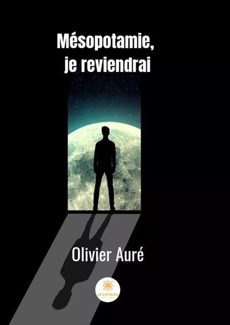 Mésopotamie je reviendrai - Olivier Auré - Le Lys Bleu Éditions