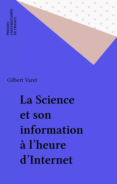 La Science et son information à l'heure d'Internet - Gilbert Varet - Presses universitaires de France (réédition numérique FeniXX)