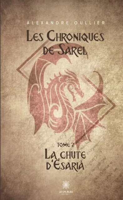 Les Chroniques de Sarel - Tome 2 - Alexandre Oullier - Le Lys Bleu Éditions