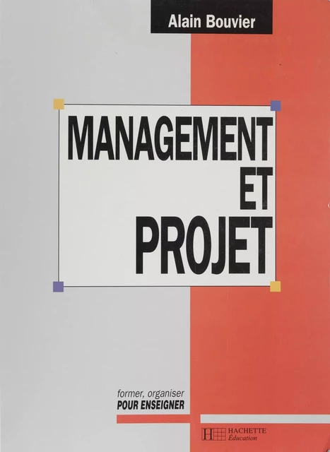 Management et projet des établissements scolaires - Alain Bouvier - Hachette Éducation (réédition numérique FeniXX)