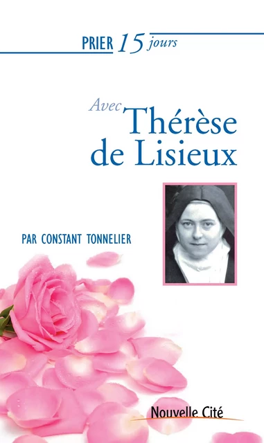 Prier 15 jours avec Thérèse de Lisieux - Constant Tonnelier - Nouvelle Cité