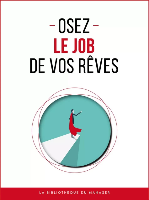 Osez le job de vos rêves -  Collectif - La bibliothèque du manager