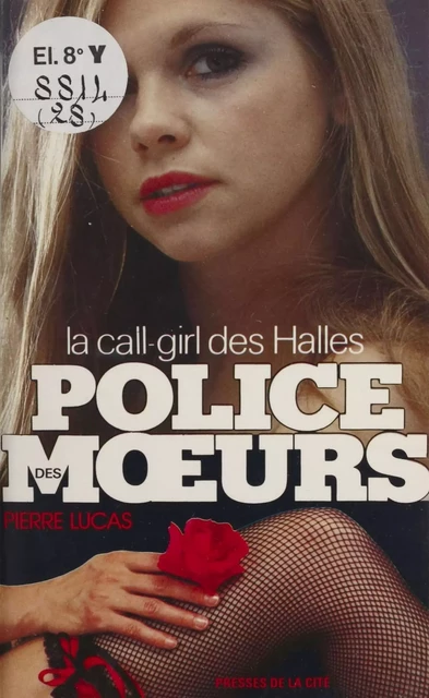 Police des mœurs : La Call-girl des Halles - Pierre Lucas - Presses de la Cité (réédition numérique FeniXX)